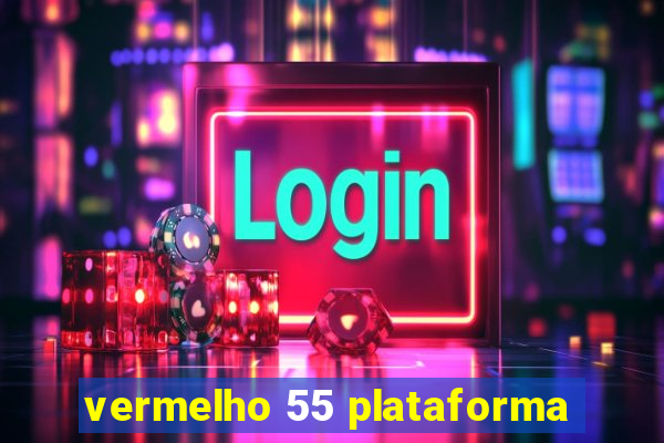 vermelho 55 plataforma